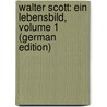 Walter Scott: Ein Lebensbild, Volume 1 (German Edition) door Eberty Felix