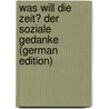 Was Will Die Zeit? Der Soziale Gedanke (German Edition) by Barday Curt