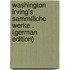 Washington Irving's Sammtliche Werke . (German Edition)