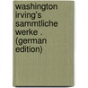 Washington Irving's Sammtliche Werke . (German Edition) door Irving Washington
