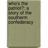 Who's the Patriot?: a Story of the Southerm Confederacy door Flora McDonald Williams