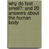 Why Do Feet Smell?: And 20 Answers about the Human Body