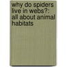 Why Do Spiders Live In Webs?: All About Animal Habitats door Nicolas Brasch