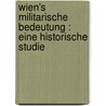 Wien's Militarische Bedeutung : eine historische Studie door Rechkron