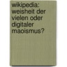 Wikipedia: Weisheit der Vielen oder digitaler Maoismus? by Paul Thierbach