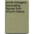 World Changers: Fascinating Figures from Church History