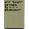 World Changers: Fascinating Figures from Church History door Herbert Lockyer