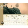 You Have What It Takes: What Every Father Needs To Know door John Eldredge