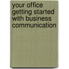 Your Office Getting Started with Business Communication by Dorothy Jones