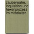 Zauberwahn, Inquisition Und Hexenprozess Im Mittelalter