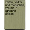 Zeiten, Völker Und Menschen, Volume 7 (German Edition) door Hillebrand Karl