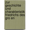Zur Geschichte Und Charakteristik Friedrichs Des Gro En door Eduard Cauer