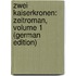 Zwei Kaiserkronen: Zeitroman, Volume 1 (German Edition)