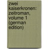 Zwei Kaiserkronen: Zeitroman, Volume 1 (German Edition) door Samarow Gregor