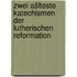 Zwei ašlteste katechismen der lutherischen reformation