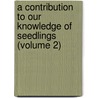 a Contribution to Our Knowledge of Seedlings (Volume 2) by Sir John Lubbock