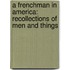 a Frenchman in America: Recollections of Men and Things
