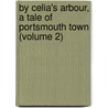 by Celia's Arbour, a Tale of Portsmouth Town (Volume 2) door Sir Walter Besant