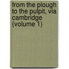 from the Plough to the Pulpit, Via Cambridge (Volume 1) by Luke Wesley Church