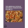 the American Catholic Historical Researches (Volume 10) by General Books
