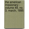the American Missionary - Volume 49, No. 3, March, 1895 by General Books