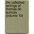 the Collected Writings of Thomas De Quincey (Volume 10)