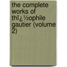 the Complete Works of Thï¿½Ophile Gautier (Volume 2) by Thï¿½Ophile Gautier