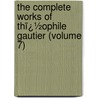 the Complete Works of Thï¿½Ophile Gautier (Volume 7) door Thï¿½Ophile Gautier