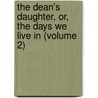 the Dean's Daughter, Or, the Days We Live in (Volume 2) by Mrs Gore