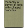 the Family of Burnett of Leys; with Collateral Branches door George Burnett