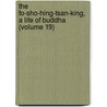 the Fo-Sho-Hing-Tsan-King, a Life of Buddha (Volume 19) door Asvaghosha
