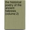 the Historical Poetry of the Ancient Hebrews (Volume 2) door Michael Heilprin