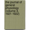 the Journal of General Physiology (Volume 4, 1921-1922) by Society Of General Physiologists