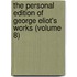 the Personal Edition of George Eliot's Works (Volume 8)