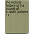 the Victoria History of the County of Sussex (Volume 1)
