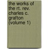 the Works of the Rt. Rev. Charles C. Grafton (Volume 1) by Charles Chapman Grafton