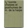 Ï¿½Uvres Choisies Et Posthumes De M. De La Harpe ... door Jean-Franï¿½Ois De La Harpe