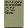 Über Düngung Im Forstlichen Betriebe (German Edition) door Helbig Maximilian