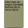 Über Lope de Vega's Comedia Famosa de la Reina María. door Ferdinand Wolf