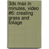 3ds Max in Minutes, Video #6: Creating Grass and Foliage by Andrew Gahan