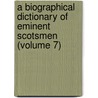 A Biographical Dictionary of Eminent Scotsmen (Volume 7) door Robert Chambers