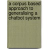 A Corpus Based Approach to Generalising a Chatbot System by Bayan Abu Shawar