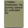 A Hidden Wholeness: The Journey Toward An Undivided Life door Stefan Rudnicki
