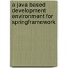 A Java Based Development Environment for SpringFramework door Fatih Kasap