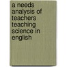 A Needs Analysis of Teachers Teaching Science in English by Rukumany Vadivelu