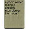 A Poem written during a shooting excursion on the moors. by William Greenwood