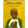A Weed Is a Flower: The Life of George Washington Carver door Aliki