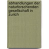 Abhandlungen der Naturforschenden Gesellschaft in Zurich door Gesellschaft In Zu?Rich Naturforschende