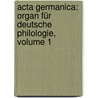Acta Germanica: Organ Für Deutsche Philologie, Volume 1 door Onbekend