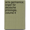 Acta Germanica: Organ Für Deutsche Philologie, Volume 4 by Unknown